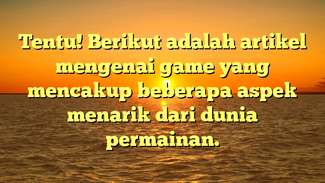 Dunia Game: Evolusi dan Dampaknya dalam Kehidupan Modern